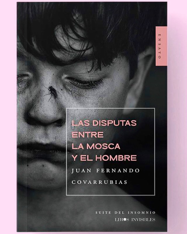 "Las disputas entre la mosca y el hombre", libro de ensayos de Juan Fernando Covarrubias